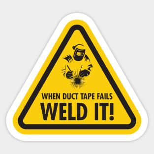 When Duck Tape Fails - Weld It Sticker